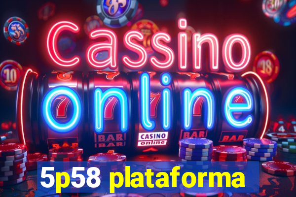 5p58 plataforma